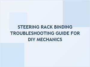 How to Troubleshoot a Binding Steering Rack