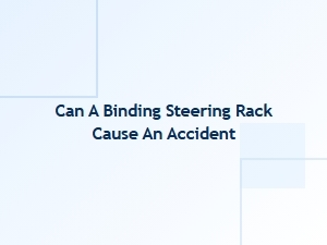 Can a Binding Steering Rack Cause an Accident