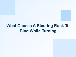 Causes and Safety Tips for a Binding Steering Rack