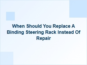 When to Replace a Binding Steering Rack for Safety