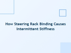 Preventing Steering Rack Binding and Stiffness