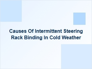 Diagnosing Intermittent Steering Rack Binding in Cold Weather