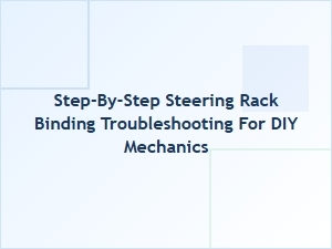 Steering Rack Binding: a Step-by-Step Diagnostic Guide